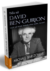 Sách mới: Tiểu sử David Ben Gurion – Lịch sử hình thành nhà nước Israel